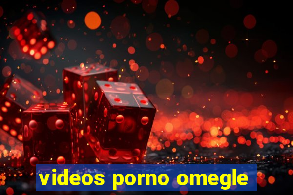 videos porno omegle